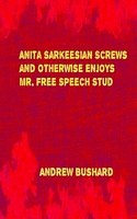 Cover of Anita Sarkeesian Screws and Otherwise Enjoys Mr. Free Speech Stud by Andrew Bushard