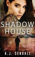 Cover of Shadow House by A.J. Sendall