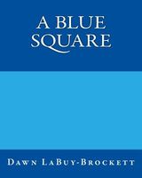 Cover of A Blue Square by Dawn Labuy-Brockett