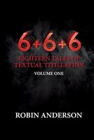Cover of 6+6+6 Eighteen Tales of Textual Titillation by Robin Anderson