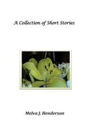 Cover of A Collection of Short Stories by Melva J. Henderson