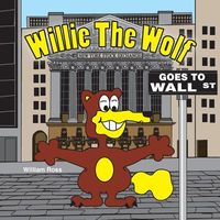 Cover of Willie the Wolf Goes to Wall Street by William Ross