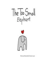 Cover of The Too Small Elephant by Christine Lauren