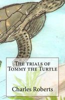 Cover of The Trials of Tommy the Turtle by Charles Roberts