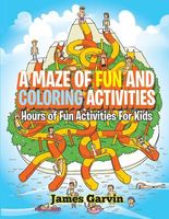 Cover of A Maze of Fun and Coloring Activities by James Garvin