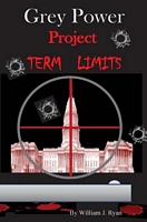 Cover of Grey Power - Project Term Limits by William J. Ryan