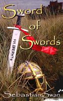 Cover of Sword of Swords by Sebastian Swan; David Mattches