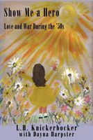 Cover of Show Me a Hero: Love and War During the '50s by L.H. Knickerbocker