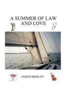 Cover of A Summer of Law and Love by James Morley