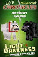 Wolf Chronicles - Mini Minecraft Book Series: Light V Darkness - The Question Is: Which Wolf Wins?