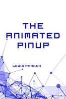 Cover of The Animated Pinup by Lewis Parker