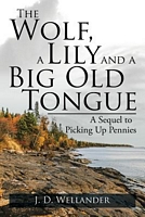Cover of The Wolf, a Lily and a Big Old Tongue by J.D. Wellander