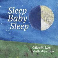 Cover of Sleep, Baby, Sleep by Calee M. Lee