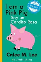Cover of I am a Pink Pig // Soy un Cerdito Rosa by Calee M. Lee