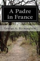 Cover of A Padre in France by George A. Birmingham