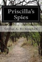 Cover of Priscilla's Spies by George A. Birmingham