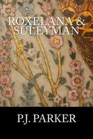 Cover of Roxelana & Suleyman by P.J. Parker