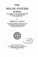 Cover of The Solar System, Six Lectures Delivered at the Massachusetts Institute of Technology in December, 1902 by Percival Lowell