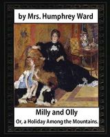 Milly and Olly, Or, a Holiday Among the Mountains, by Mrs. Humphrey Ward
