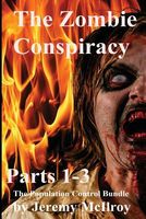 Cover of The Zombie Conspiracy: Parts 1-3 the Population Control Bundle by Jeremy McIlroy