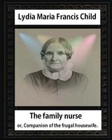 The Family Nurse. 1837, by Lydia Maria Child