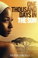 Cover of One Thousand Days in the Sun by Frank Okolo