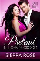 The Pretend Billionaire Groom - Part 2