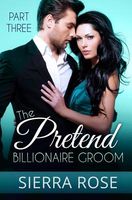 The Pretend Billionaire Groom - Part 3