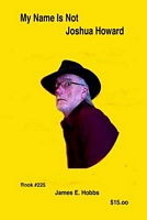 Cover of My Name Is Not Joshua Howard by James E. Hobbs