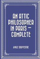 Cover of An Attic Philosopher in Paris - Complete by Emile Souvestre