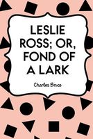 Cover of Leslie Ross; Or, Fond of a Lark by Charles Bruce