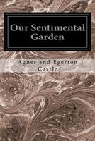 Cover of Our Sentimental Garden by Agnes Egerton Castle