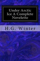Cover of Under Arctic Ice a Complete Novelette by H.G. Winter