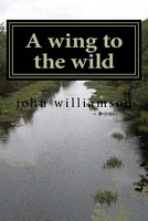 Cover of A Wing to the Wild by John Williamson