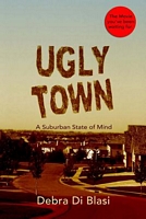 Cover of Ugly Town by Debra Di Blasi