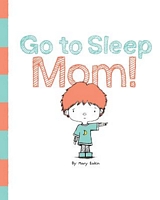 Go to Sleep Mom!