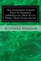 The Grammar School Boys in Summer Athletics Or, Dick & Co. Make Their Fame Secur