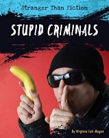 Cover of Stupid Criminals by Virginia Loh-Hagan