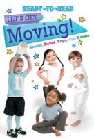 Let's Get Moving! Fun with Soccer, Ballet, Yoga, and Karate