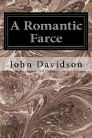 Cover of A Romantic Farce by John Davidson