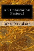Cover of An Unhistorical Pastoral by John Davidson