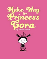 Cover of Make Way for Princess Cora by Joshua Smith