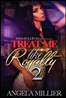 Cover of Treat Me Like Royalty 2 by Angela Miller