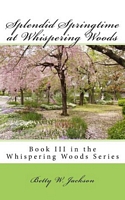 Cover of Splendid Springtime at Whispering Woods by Betty Whitaker Jackson