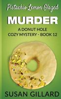 Pistachio Lemon Glazed Murder