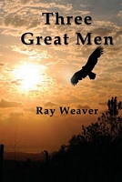 Cover of Three Great Men by Ray Weaver