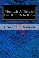 Cover of Montah a Tale of the Riel Rebellion by Ernest G. Henham