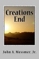 Cover of Creations End by John A. Messmer Jr.