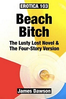 Cover of Erotica 103: Beach Bitch by James Dawson
