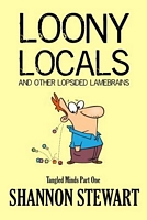 Loony Locals and Other Lopsided Lamebrains
